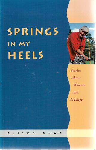 Springs in My Heels: Stories about Women and Change by Alison Gray