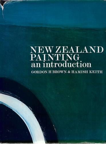 New Zealand Painting: An Introduction by Gordon H. Brown and Hamish Keith