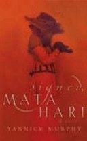 Signed, Mata Hari by Yannick Murphy