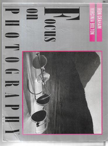 Focus on Photography by Virginia Bolton and Ron Graham