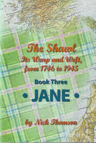 The Shawl: Its Warp And Weft, From 1746 To 1945 - Book Three - Jane by Nick Thomson