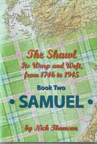 The Shawl: Its Warp And Weft, From 1746 To 1945 - Book Two - Samuel by Nick Thomson