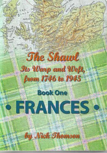 The Shawl: Its Warp And Weft, From 1746 To 1945 - Book One - Frances by Nick Thomson