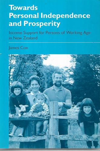 Towards Personal Independence And Prosperity : Income Support for Persons of Working Age in New Zealand by James Cox