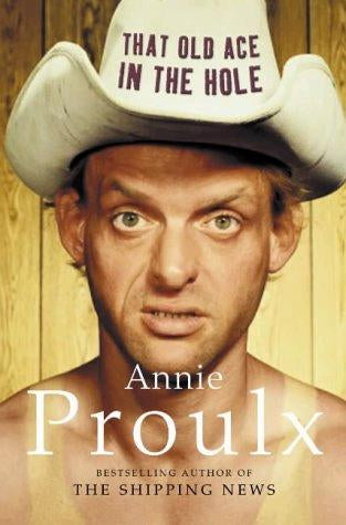 That Old Ace in the Hole by Annie Proulx