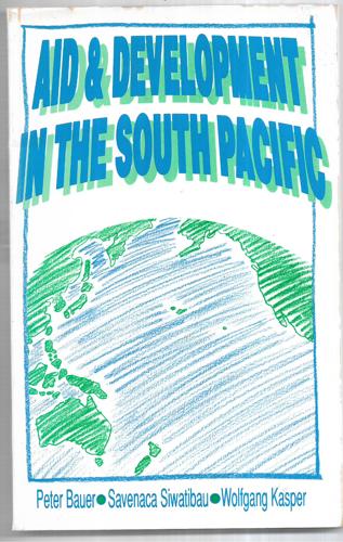 Aid And Development in the South Pacific by P. T. Bauer and Wolfgang Kasper and Savenaca Siwatibau