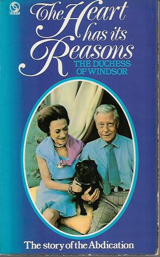 The Heart Has Its Reasons - The Memoirs Of The Duchess Of Windsor by The Duchess of Windsor