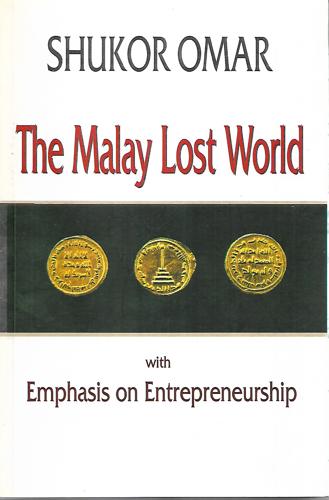 The Malay Lost World with Emphasis on Entrepreneurship. by Omar Shukor