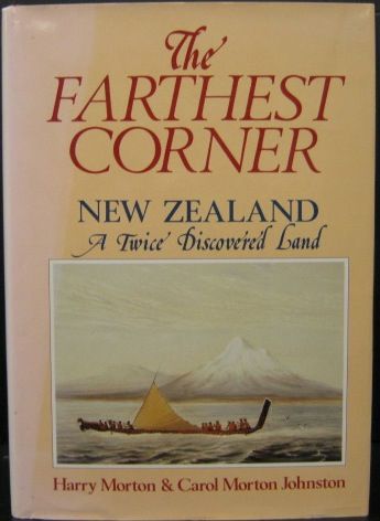 The Farthest Corner: New Zealand - a Twice Discovered Land by Carol Morton Johnston and Harry Morton