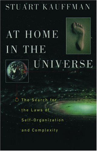 At Home in the Universe: the Search for the Laws of Self-Organization And Complexity by Stuart Kauffman