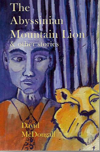The Abyssinian Mountain Lion And Other Stories by David McDougall