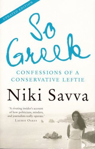 So Greek: Confessions of a Conservative Leftie by Niki Savva