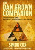 The Dan Brown Companion: the Truth Behind the Fiction : with a Gazetteer To the People And Places Featured in the Robert Langdon Novels by Simon Cox