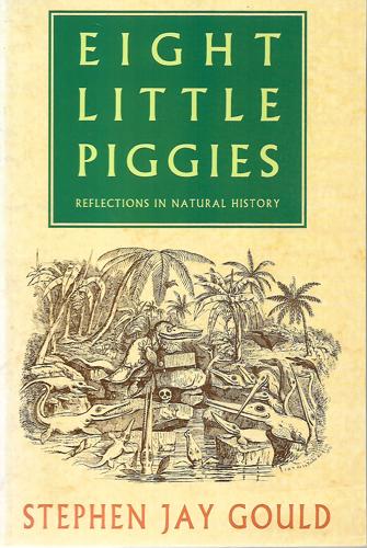 Eight Little Piggies Reflections in Natural History by Stephen Jay Gould