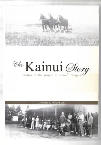 The Kainui Story: a Profile of a Small Waikato Farming Community in the 1930's And '40s by Russell Clarke