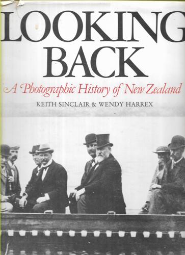 Looking Back: a Photographic History of New Zealand by Wendy Harrex and Keith Sinclair