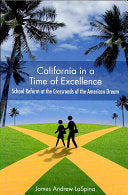 California in a Time of Excellence: School Reform At the Crossroads of the American Dream by James Andrew LaSpina