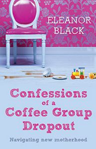 Confessions of a Coffee Group Dropout by Eleanor Black