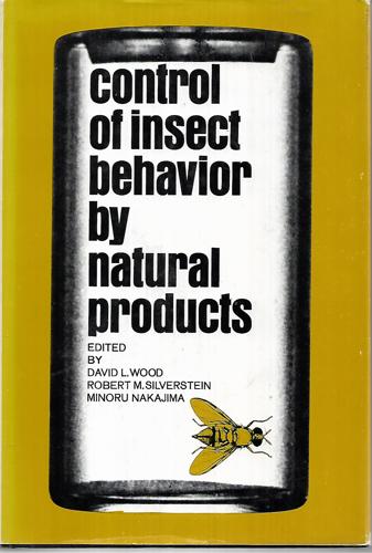 Control of Insect Behavior By Natural Products by Wood, David L. and Minoru Nakajima and Robert M. Silverstein