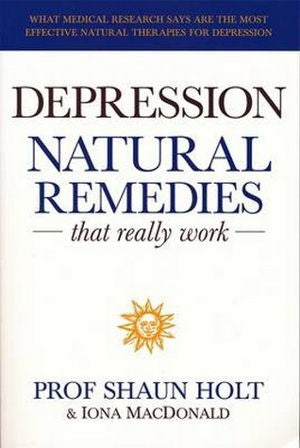 Depression: Natural Remedies That Really Work by Shaun Holt and Iona MacDonald