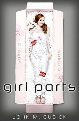 Girl Parts by John Cusick