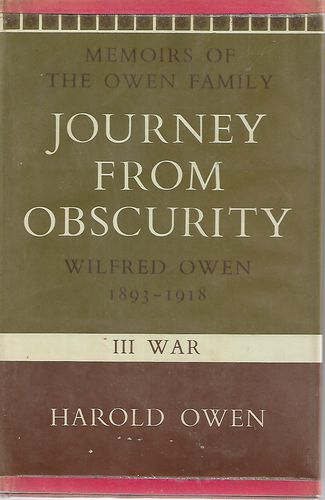 Journey From Obscurity: Wilfred Owen 1893-1918 - Memoirs of the Owen Family III War by Harold Owen