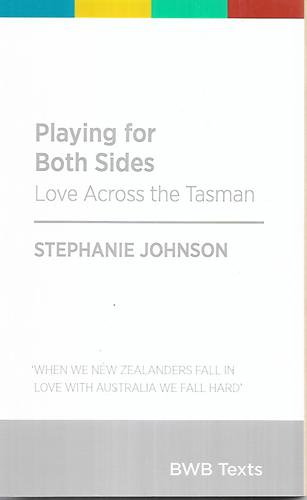 Playing for Both Sides: Love Across the Tasman by Stephanie Johnson