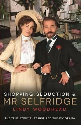 Shopping, Seduction And Mr Selfridge by Lindy Woodhead