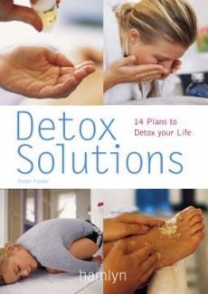 Detox Solutions: 14 Plans To Detox Your Life  by Helen Foster