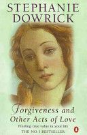 Forgiveness And Other Acts of Love: Finding True Value in Your Life by Stephanie Dowrick