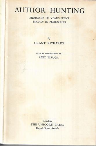 Author Hunting: Memoirs of Years Spent Mainly in Publishing by Grant Richards