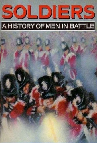 Soldiers: a History of Men in Battle by John Keegan