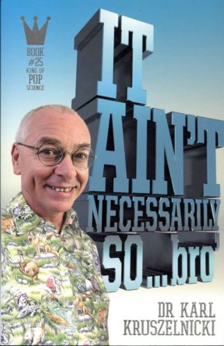 It Ain't Necessarily So...Bro by Karl Kruszelnicki