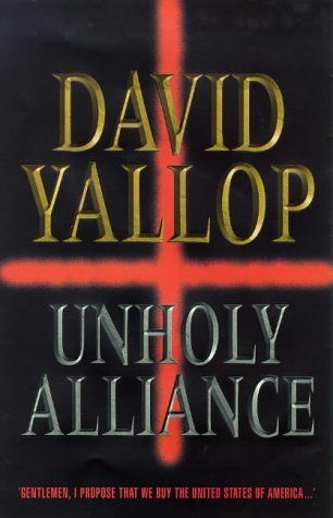 Unholy Alliance by David A. Yallop