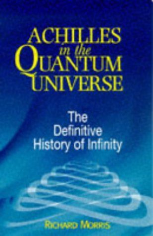 Achilles in the Quantum Universe: the Definitive History of Infinity by Richard Morris
