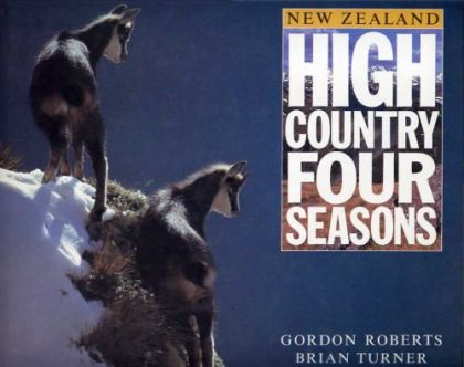 New Zealand High Country, Four Seasons by Gordon Roberts and Brian Turner