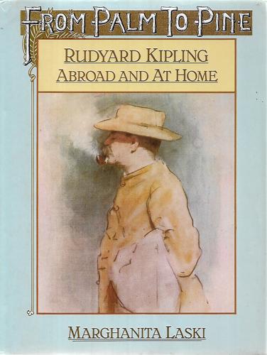 From Palm to Pine: Rudyard Kipling Abroad and At Home by Marghanita Laski