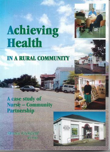 Achieving Health in a Rural Community: a Case Study of Nurse - Community Partnership by Merian Litchfield