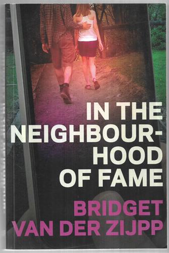 In the Neighbourhood of Fame by Bridget van der Zijpp