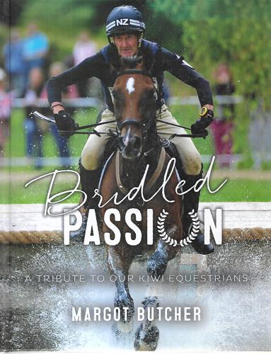 Bridled Passion: a Tribute To Our Kiwi Equestrians by Margot Butcher