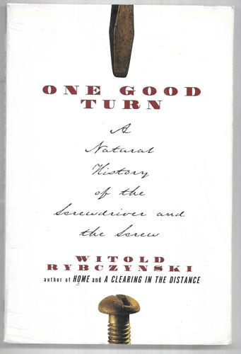 One Good Turn: a Natural History of the Screwdriver And the Screw by Witold Rybczynski