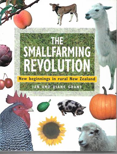 Smallfarming Revolution: New Beginnings in Rural New Zealand by Diane Grant and Ian F. Grant