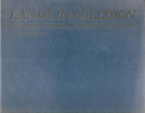 Lands in Collision - Discovering New Zealand's Past Geography by Graeme R. Stevens