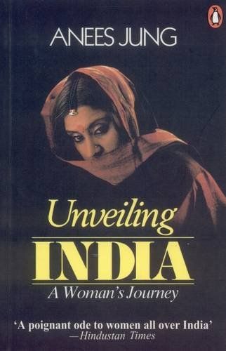 Unveiling India: a Woman's Journey by Anees Jung