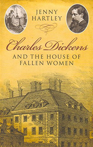 Charles Dickens And the House of Fallen Women by Jenny Hartley