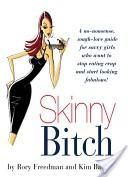 Skinny Bitch: a No-Nonsense, Tough-Love Guide for Savvy Girls Who Want To Stop Eating Crap And Start Looking Fabulous by Kim Barnouin and Rory Freedman