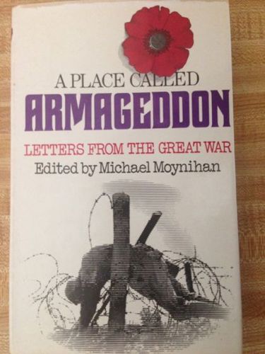 A Place Called Armageddon. Letters From the Great War by Michael Moynihan