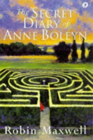 The Secret Diary of Anne Boleyn by Robin Maxwell