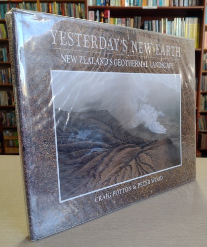 Yesterday's New Earth: New Zealand's Geothermal Landscape by Craig Potton and Peter Wood