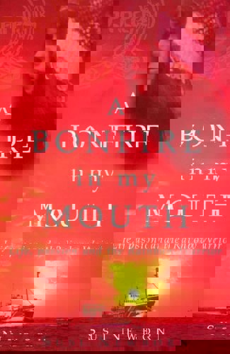 A Bonfire in My Mouth: Life, Passion And the Rainbow Warrior by Susi Newborn